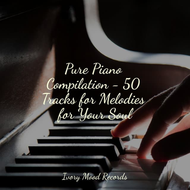 Pure Piano Compilation - 50 Tracks for Melodies for Your Soul - Ivory Mood