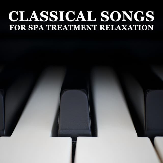 10 Classical Songs for Spa Treatment Relaxation - Classical New Age Piano Music