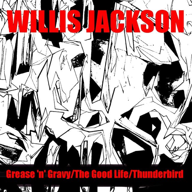 Grease 'N' Gravy / The Good Life / Thunderbird - Willis Jackson