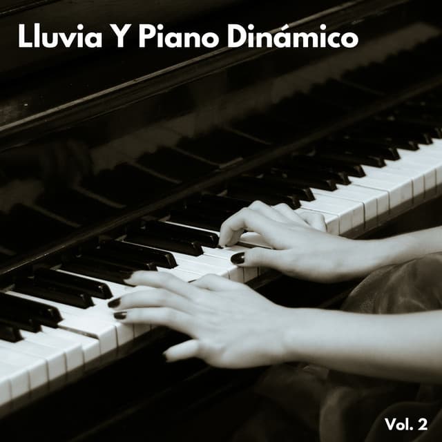 Lluvia Y Piano Dinámico Vol. 2 - Musica De Piano Relajante Para El Alma