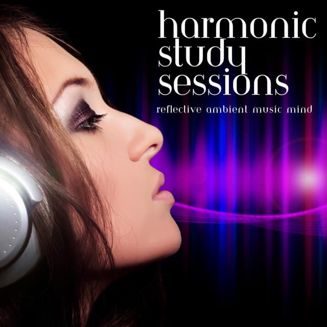 Harmonic Study Sessions: Reflective Ambient Music Mind - Study Music Experience