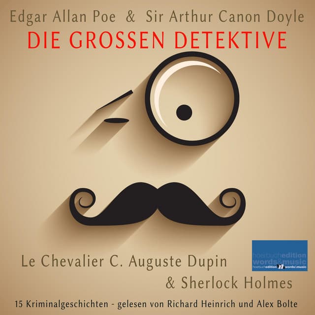 Die großen Detektive: Le Chevalier C. Auguste Dupin und Sherlock Holmes - Edgar Allan Poe