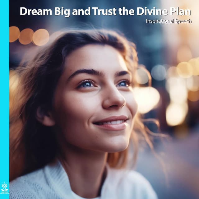 Dream Big and Trust the Divine Plan. Inspriational Speech - Rising Higher Meditation
