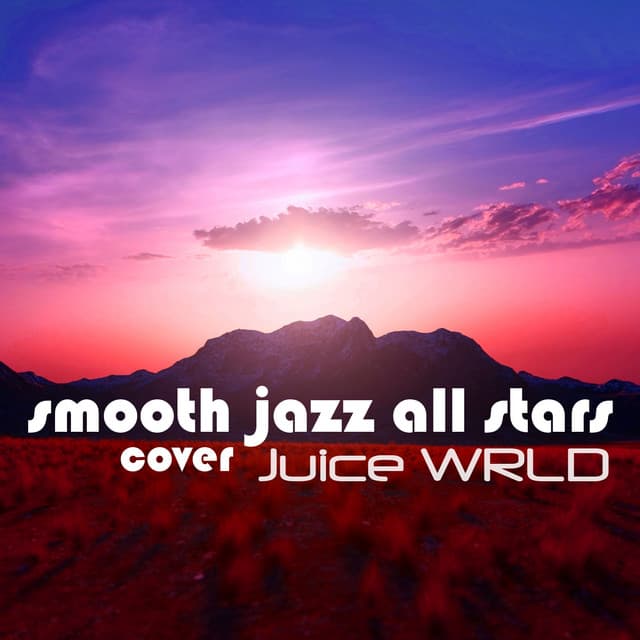 Smooth Jazz All Stars Cover Juice Wrld - Smooth Jazz All Stars