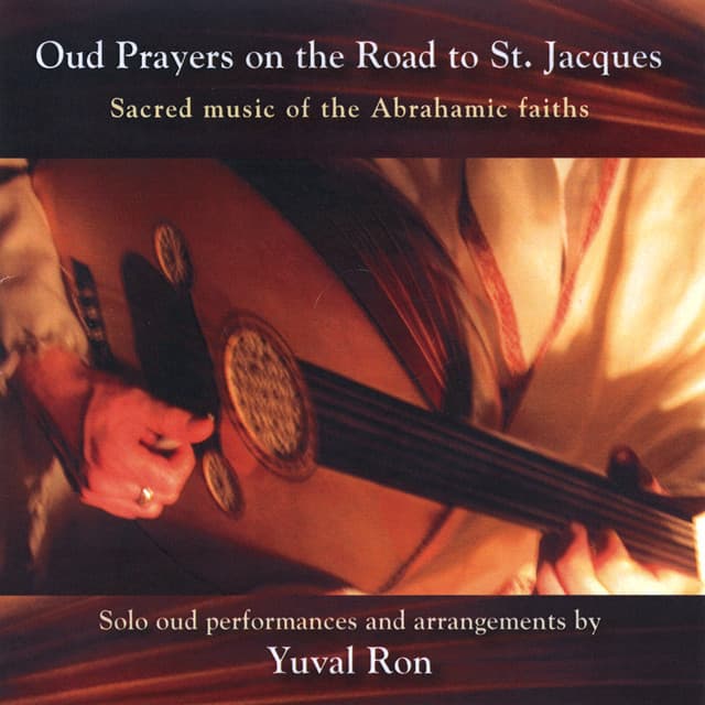 Oud Prayers On The Road To St. Jacques - Sacred Music Of The Abrahamic Faiths - Yuval Ron