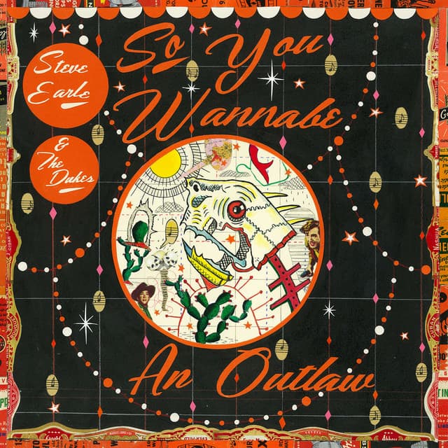 So You Wannabe an Outlaw - Steve Earle