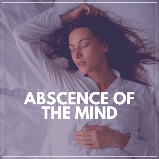 Abscence of the Mind - Music for Sleeping Deeply