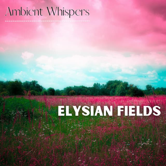 Elysian Fields - Ambient Whispers