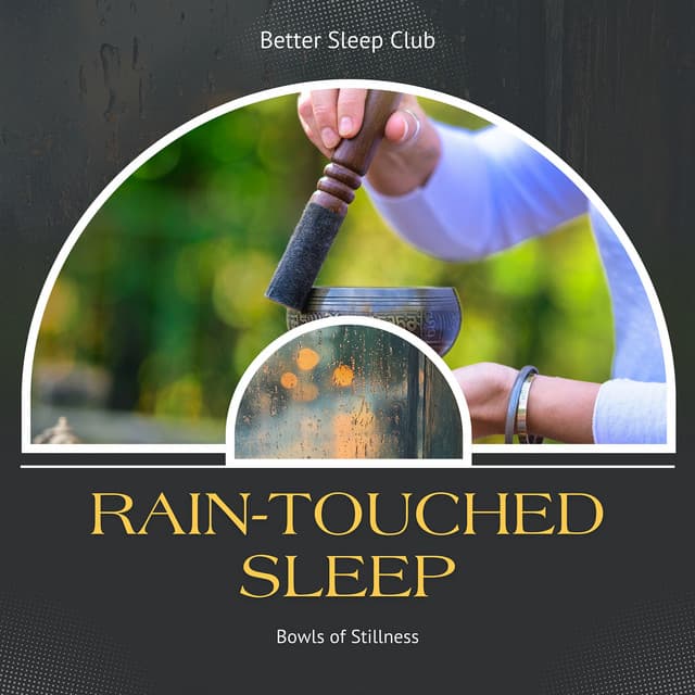 Rain-Touched Sleep, Bowls of Stillness - Better Sleep Club