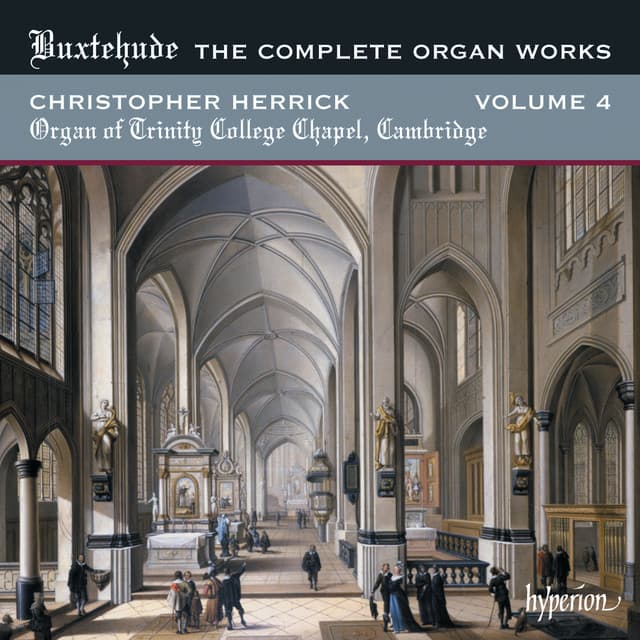 Buxtehude: Complete Organ Works, Vol. 4 – Trinity College Chapel, Cambridge - Dietrich Buxtehude