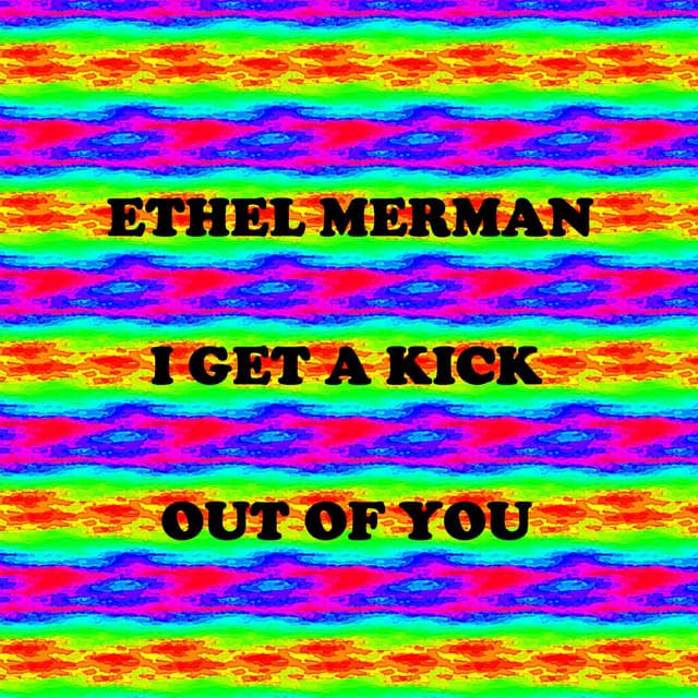 I Get A Kick Out Of You - Ethel Merman