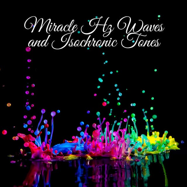 Miracle Hz Waves and Isochronic Tones - Healing Frequencies to Love and Natural Stress Relief, Reparation & Regeneration Music Therapy - Brain Waves Therapy