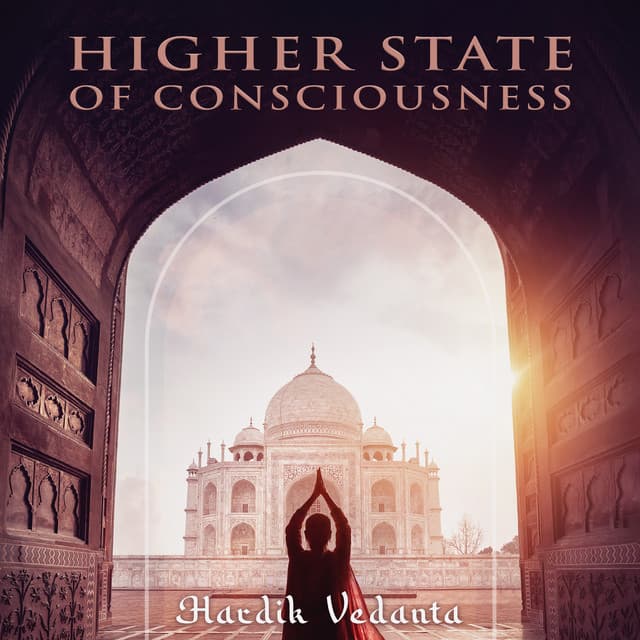 Higher State of Consciousness - Hardik Vedanta