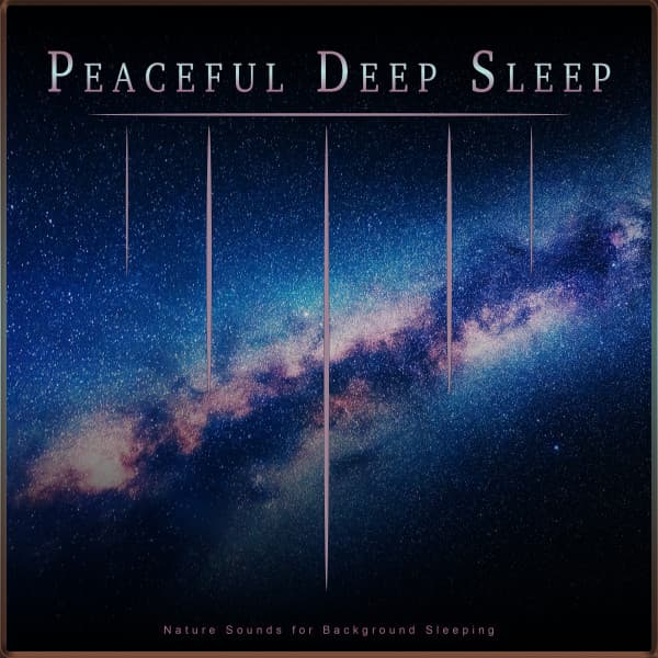 Peaceful Deep Sleep: Nature Sounds for Background Sleeping - Deep Sleep