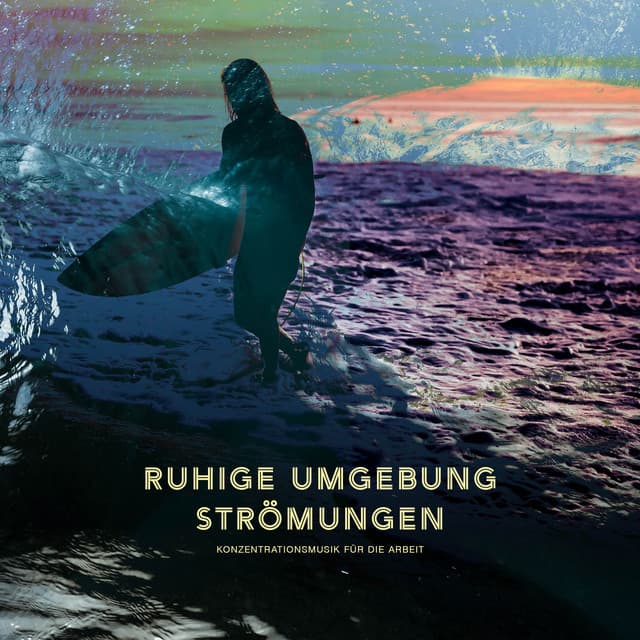 Ruhige Umgebung Strömungen - Konzentrationsmusik für die Arbeit