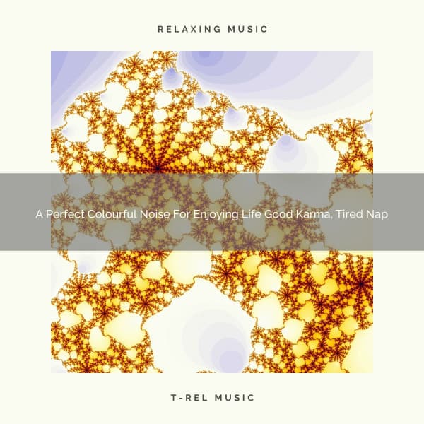 A Perfect Colourful Noise For Enjoying Life Good Karma, Tired Nap - White Noise Healing Center