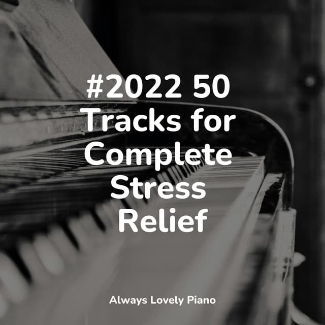 50 Unforgettable Chillout Tracks to Relax to - Piano Relax