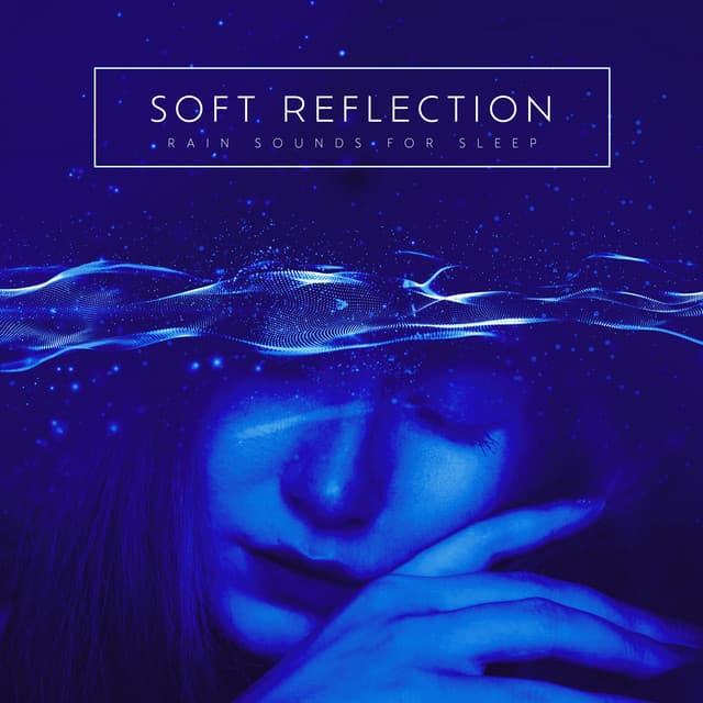 Soft Reflection - Rain Sounds For Sleep