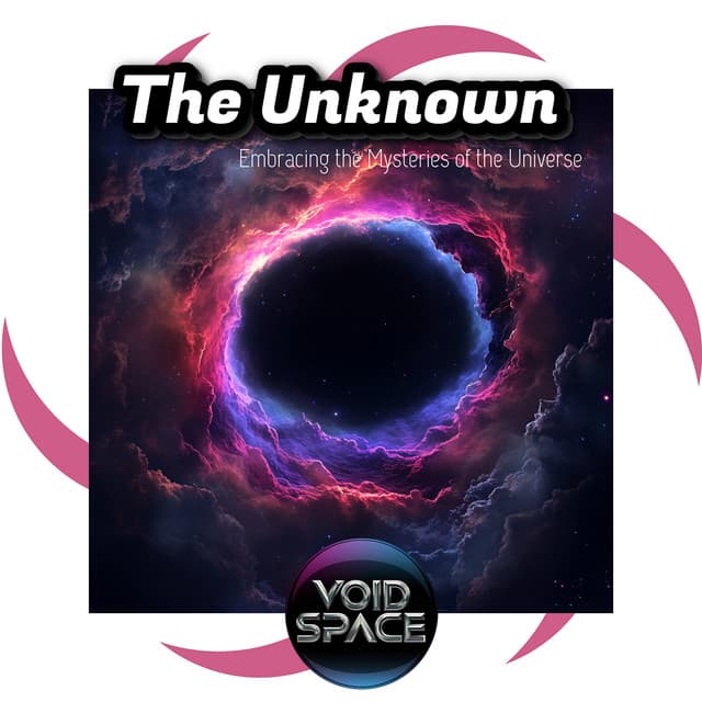 The Unknown: Embracing the Mysteries of the Universe - Void Space