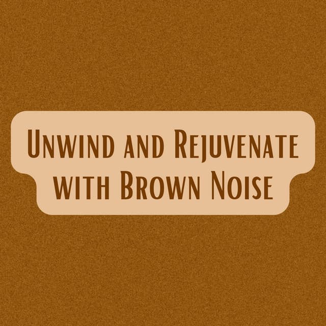 Unwind and Rejuvenate with Brown Noise - Brown Noise Warriors