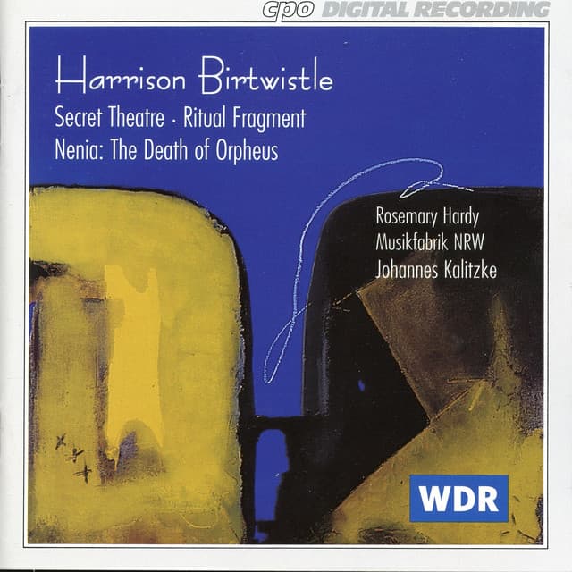 Birtwistle: Secret Theater - Ritual Fragment - Nenia: The Death of Orpheus - Harrison Birtwistle