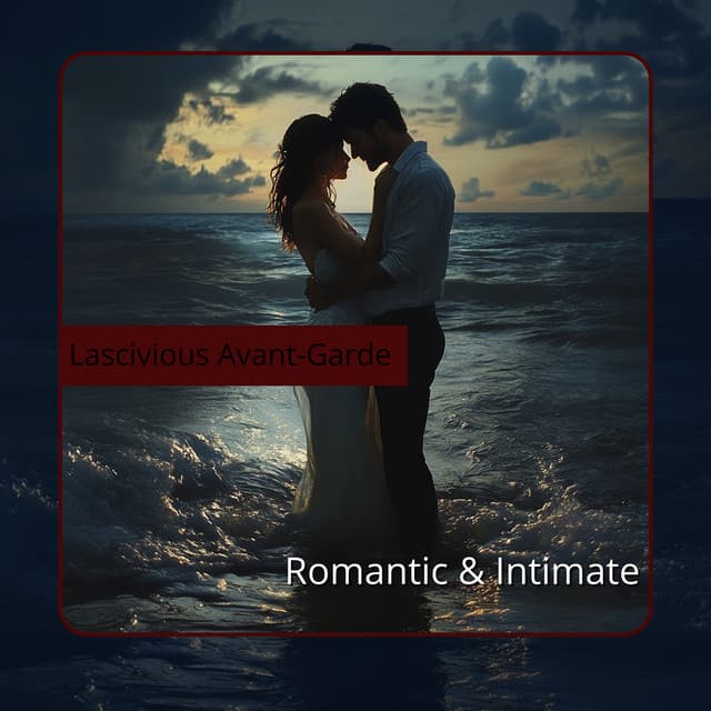 Romantic & Intimate - Lascivious Avant-Garde