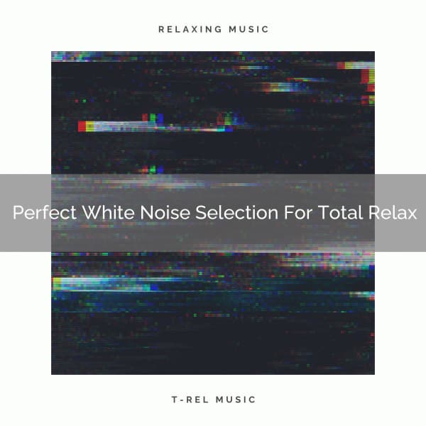 Perfect White Noise Selection For Total Relax - Sleep Noise