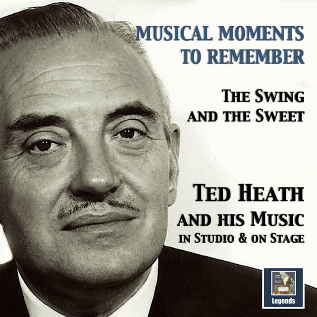 Musical Moments to Remember: The Swing & The Sweet of Ted Heath - Ted Heath