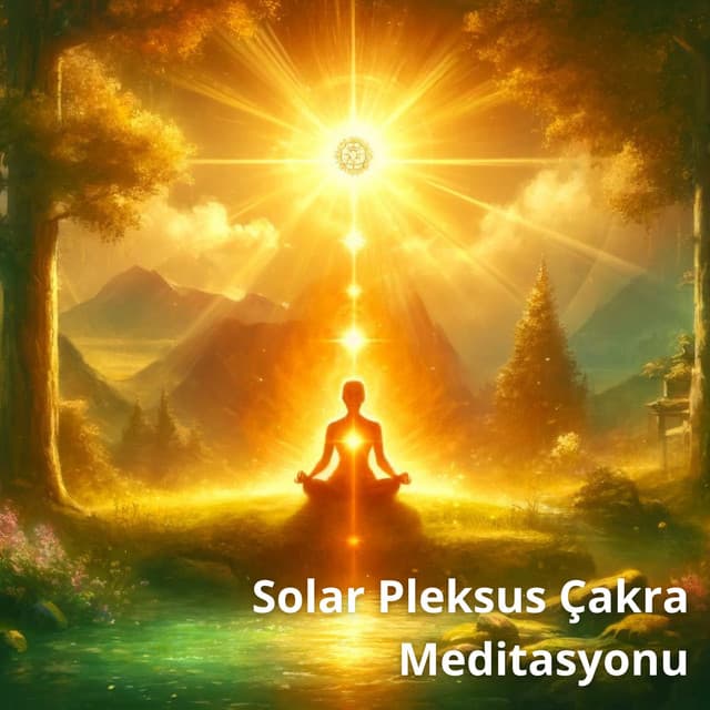 Solar Pleksus Çakra Meditasyonu - Gevşeme Meditasyon Akademisi
