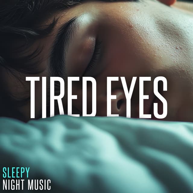 Tired Eyes - Sleepy Night Music