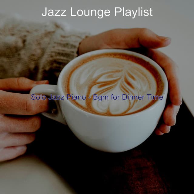 Solo Jazz Piano - Bgm for Dinner Time - Jazz Lounge Playlist