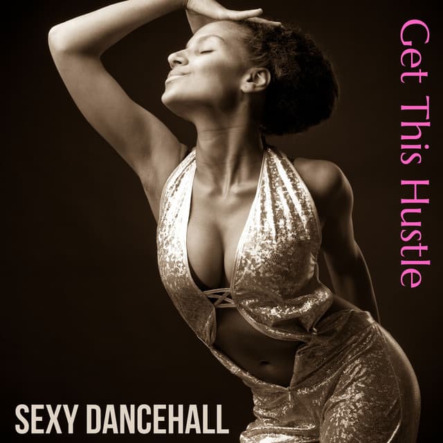 Get This Hustle: Sexy & Sunny Daancehall Hits - Tropical Chill Music Land