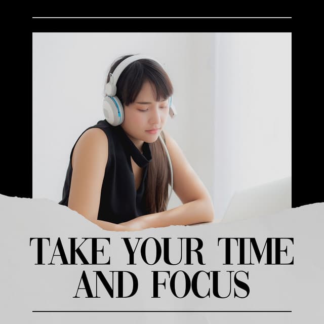 Take Your Time and Focus - Concentration