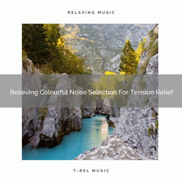 Relieving Colourful Noise Selection For Tension Relief - Sleepy Noise