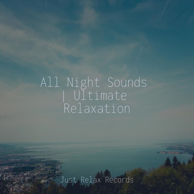 All Night Sounds | Ultimate Relaxation - Nature Sounds Nature Music