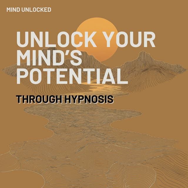 Unlock Your Mind’s Potential Through Hypnosis - Mind Unlocked