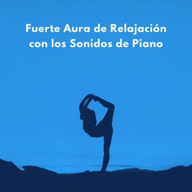 Fuerte Aura De Relajación Con Los Sonidos De Piano - Música de piano para momentos de tranquilidad