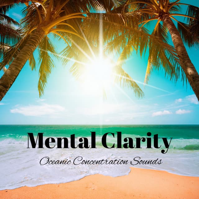 Mental Clarity: Oceanic Concentration Sounds - Peace and Ocean Waves