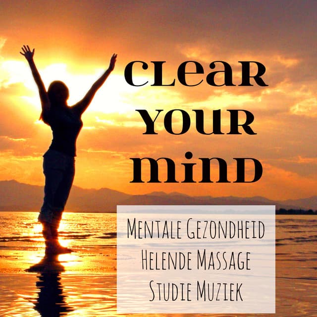 Clear Your Mind - Studie Mentale Gezondheid Helende Massage Muziek voor Diepe Ontspanning Spa Behandelingen met Instrumentale Natuur Geluiden - Restaurant Music Academy