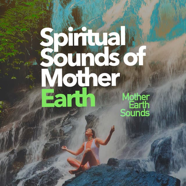 Spiritual Sounds of Mother Earth - Mother Earth Sounds