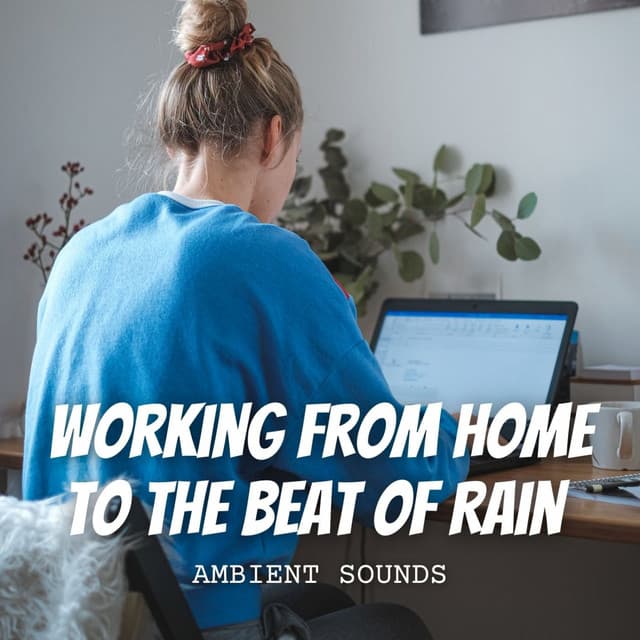 Ambient Sounds: Working from Home to the Beat of Rain - Rain Atmospheres