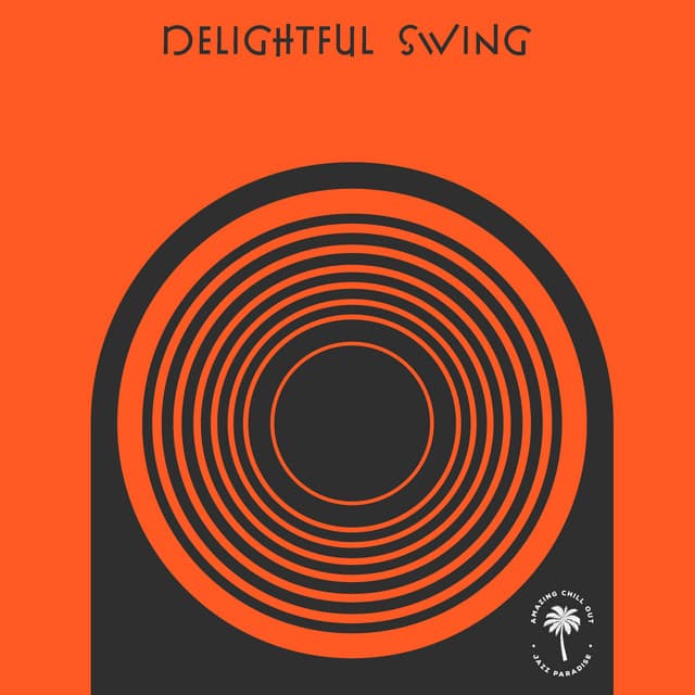 Delightful Swing - Amazing Chill Out Jazz Paradise