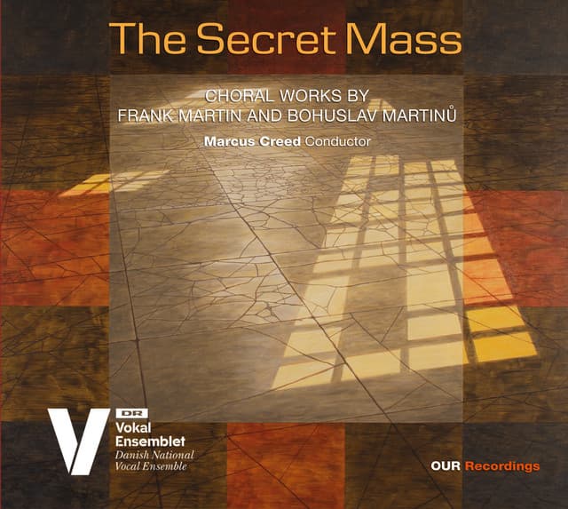 The Secret Mass: Choral Works by Frank Martin & Bohuslav Martinů - DR VokalEnsemblet