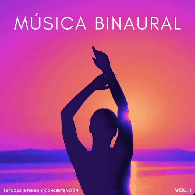 Música Binaural: Enfoque Intenso Y Concentración Vol. 1 - Enfoque de ritmos binaurales