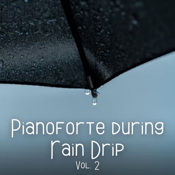 Pianoforte during Rain Drip Vol. 2 - Peaceful pianos