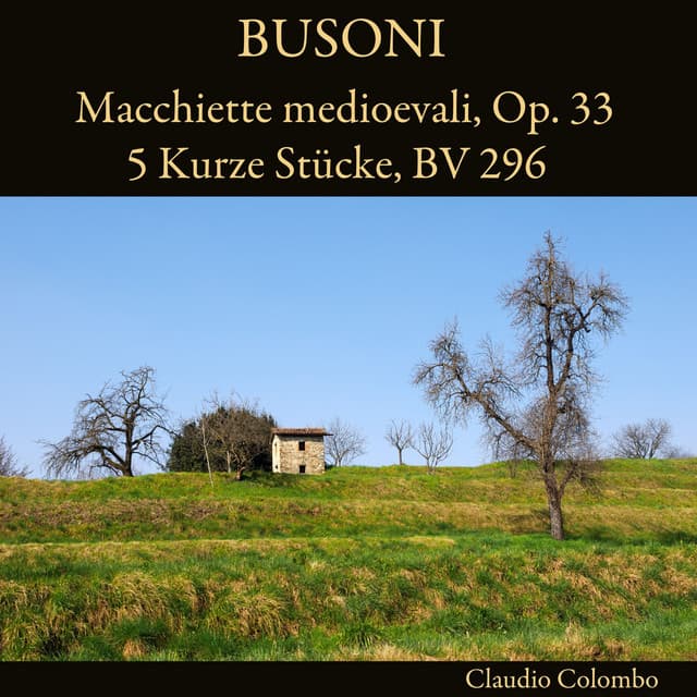 Busoni: Macchiette medioevali, Op. 33 - 5 Kurze Stücke, BV 296 - Ferruccio Busoni