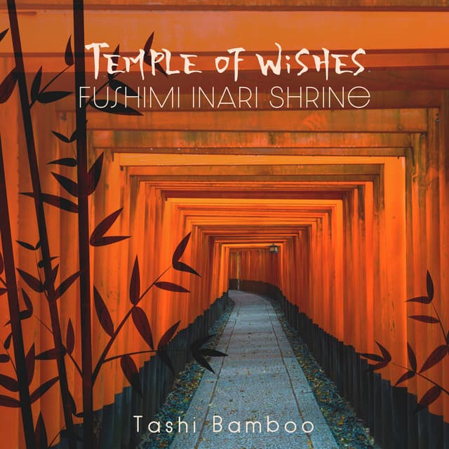 Temple of Wishes: Fushimi Inari Shrine - Tashi Bamboo