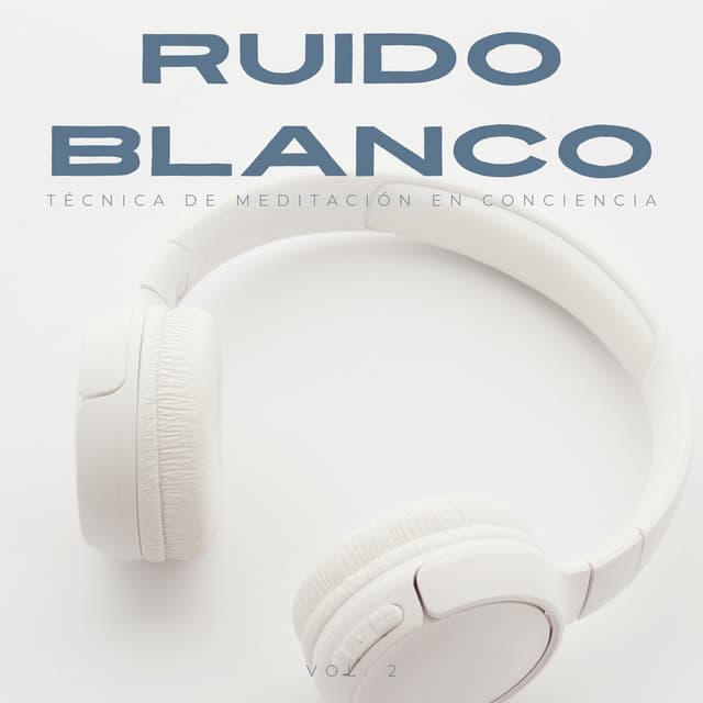 Ruido Blanco: Técnica De Meditación En Conciencia Vol. 2 - El laboratorio de sonido de meditación y zen de ruido blanco