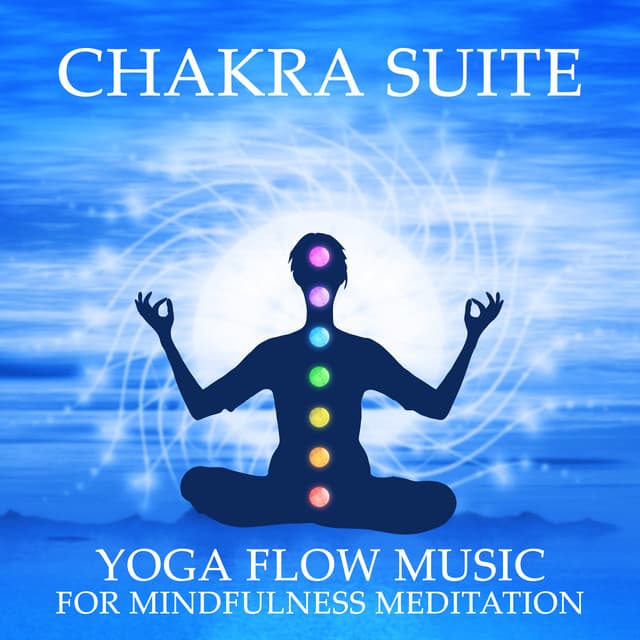Chakra Suite: Yoga Flow Music for Mindfulness Meditation, Healing Touch of Reiki for Inner Peace & Better Balance - Chakra Relaxation Oasis