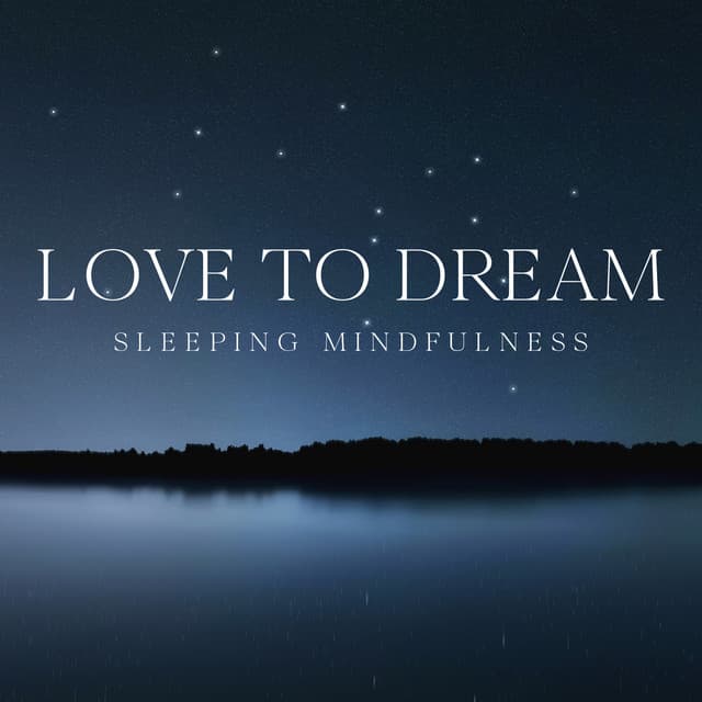 Love to Dream: Sleeping Mindfulness with Meditation Music - Sleeping Aid Music Lullabies
